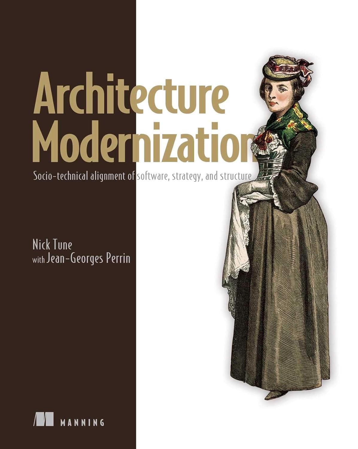 Architecture Modernization: Socio-technical alignment of software, strategy, and structure by Nick Tune with Jean-Georges Perrin.